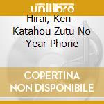 Hirai, Ken - Katahou Zutu No Year-Phone cd