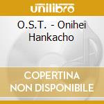 O.S.T. - Onihei Hankacho cd musicale