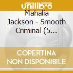 Mahalia Jackson - Smooth Criminal (5 Versions) cd