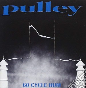 Pulley - 60 Cycle Hum cd musicale di Pulley