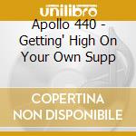 Apollo 440 - Getting' High On Your Own Supp