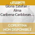 Gloria Estefan - Alma Caribena-Caribbean Soul cd