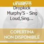 Dropkick Murphy'S - Sing Loud,Sing Proud