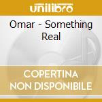 Omar - Something Real cd