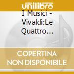 I Musici - Vivaldi:Le Quattro Stagioni 6 Concerti Op.8 cd