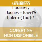 Loussier, Jaques - Ravel'S Bolero (Trio) * cd