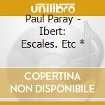 Paul Paray - Ibert: Escales. Etc * cd