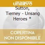 Sutton, Tierney - Unsang Heroes * cd