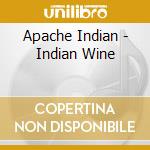 Apache Indian - Indian Wine cd