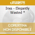 Inxs - Elegantly Wasted * cd musicale di Inxs