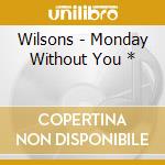 Wilsons - Monday Without You * cd