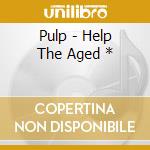 Pulp - Help The Aged * cd