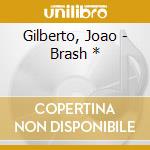 Gilberto, Joao - Brash * cd