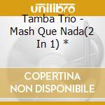 Tamba Trio - Mash Que Nada(2 In 1) * cd