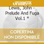 Lewis, John - Prelude And Fuga Vol.1 * cd
