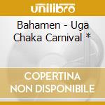 Bahamen - Uga Chaka Carnival * cd