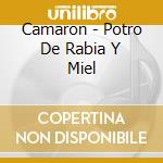 Camaron - Potro De Rabia Y Miel cd musicale di CAMARON