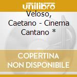 Veloso, Caetano - Cinema Cantano * cd