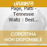 Page, Patti - Tennessie Waltz : Best Of cd musicale di Page, Patti