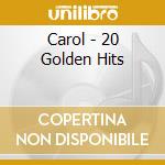 Carol - 20 Golden Hits cd