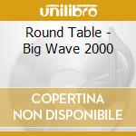 Round Table - Big Wave 2000 cd