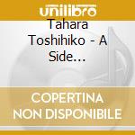 Tahara Toshihiko - A Side Collection cd musicale di Tahara Toshihiko