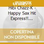 Hibi Chazz-K - Happy Sax Hit Express!! (Jpn) cd