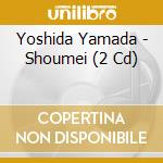 Yoshida Yamada - Shoumei (2 Cd) cd musicale