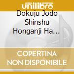 Dokuju Jodo Shinshu Honganji Ha Monshinto Gongyou / Various cd
