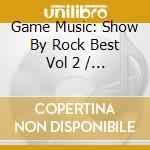 Game Music: Show By Rock Best Vol 2 / O.S.T. cd