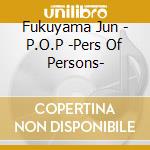 Fukuyama Jun - P.O.P -Pers Of Persons- cd
