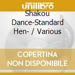Shakou Dance-Standard Hen- / Various cd