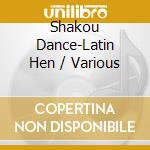 Shakou Dance-Latin Hen / Various cd