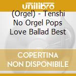 (Orgel) - Tenshi No Orgel Pops Love Ballad Best