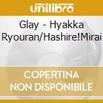 Glay - Hyakka Ryouran/Hashire!Mirai cd musicale di Glay
