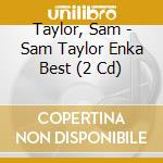 Taylor, Sam - Sam Taylor Enka Best (2 Cd) cd