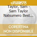 Taylor, Sam - Sam Taylor Natsumero Best (2 Cd) cd