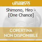 Shimono, Hiro - [One Chance] cd
