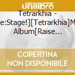 Tetrarkhia - [Re:Stage!][Tetrarkhia]Mini Album[Raise Your Fist] cd musicale di Tetrarkhia