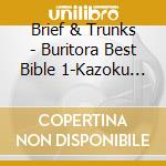 Brief & Trunks - Buritora Best Bible 1-Kazoku De Kiitemo Hazukashikunai Kyoku Shuu- cd musicale di Brief & Trunks