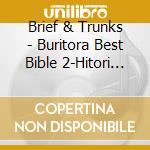 Brief & Trunks - Buritora Best Bible 2-Hitori De Kossori Kiita Hou Ga Ii Kyoku Shuu-