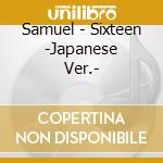 Samuel - Sixteen -Japanese Ver.- cd