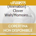 (Animation) - Clover Wish/Momoiro Kataomoi cd