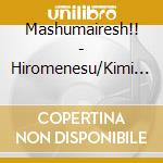 Mashumairesh!! - Hiromenesu/Kimi No Rhapsody cd