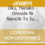 Oku, Hanako - Omoide Ni Nare/Ai To Iu Takaramono cd