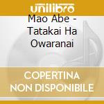 Mao Abe - Tatakai Ha Owaranai cd
