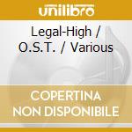 Legal-High / O.S.T. / Various cd