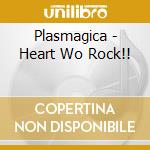 Plasmagica - Heart Wo Rock!!