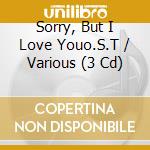 Sorry, But I Love Youo.S.T / Various (3 Cd) cd musicale