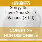 Sorry, But I Love Youo.S.T / Various (3 Cd) cd